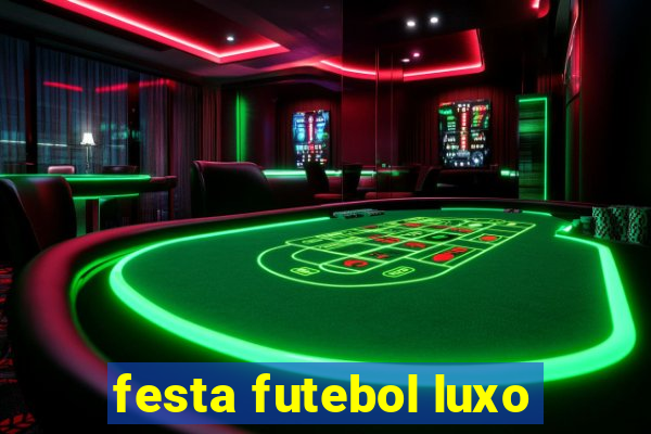 festa futebol luxo